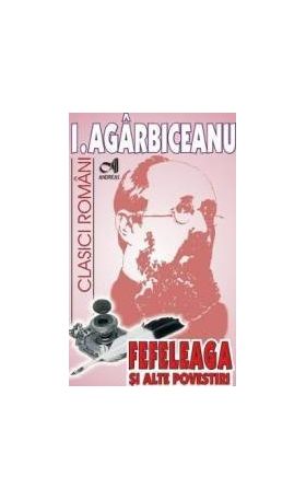 Fefeleaga si alte povestiri - I. Agarbiceanu