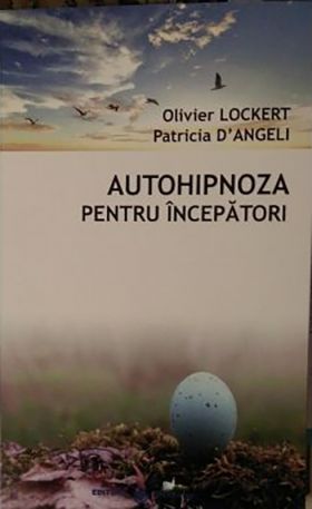 Autohipnoza pentru incepatori | Patricia D'Angeli, Oliver Lockert