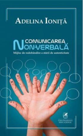 Comunicarea non-verbala. Mijloc de redobandire a starii de autenticitate | Adelina Ionita