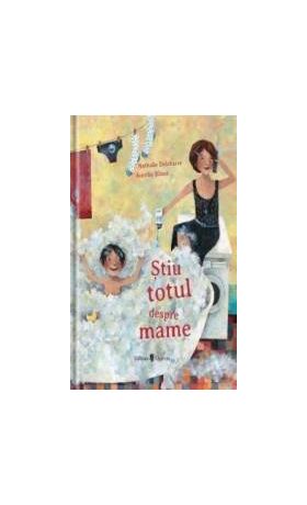 Stiu totul despre mame - Nathalie Delebarre Aurelie Blanz