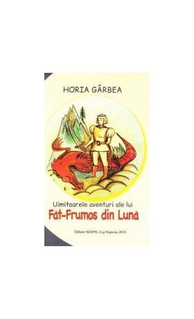 Uimitoarele aventuri ale lui Fat-Frumos din Luna - Horia Garbea