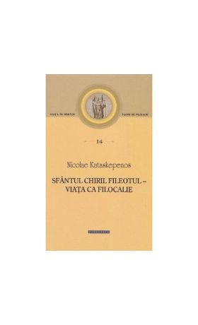 Sfantul Chiril Fileotul. Pagini de filocalie 14 - Nicolae Kataskepenos