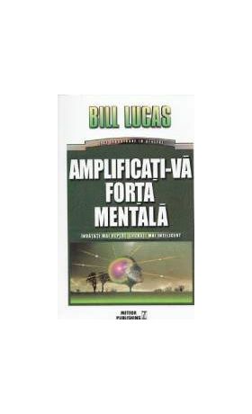 Amplificati-va forta mentala - Bill Lucas