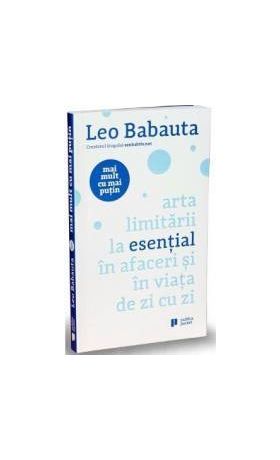 Arta limitarii la esential in afaceri si in viata de zi cu zi - Leo Babauta