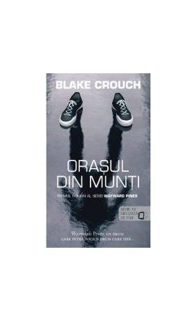 Orasul din munti - Blake Crouch