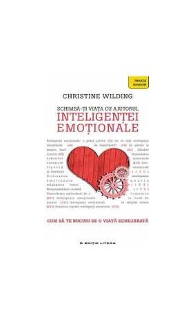 Schimba-ti viata cu ajutorul inteligentei emotionale - Christine Wilding