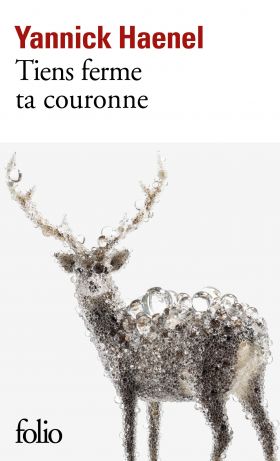 Tiens ferme ta couronne | Yannick Haenel