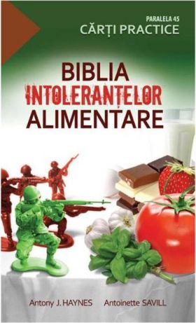 Biblia intolerantelor alimentare | Antoinette Savill, Antony J. Haynes