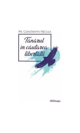 Tanarul in cautarea libertatii - Constantin Necula