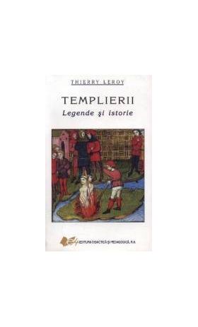 Templierii Legende Si Istorie - Thierry Leroy