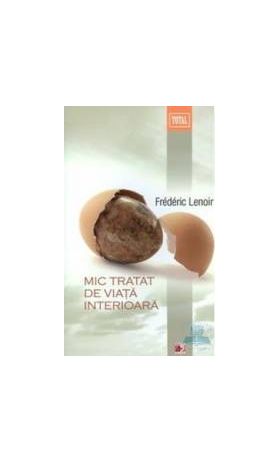 Mic tratat de viata interioara - Frederic Lenoir