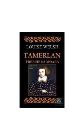 Tamerlan trebuie sa moara - Louise Welsh