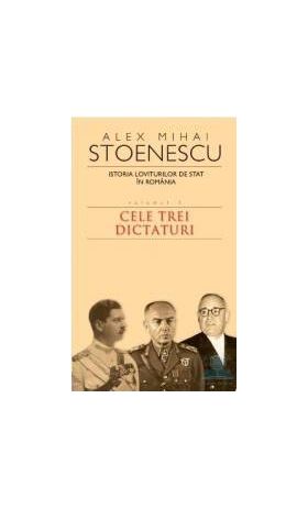 2010 Istoria loviturilor de stat vol.3 Cele trei dictaturi - Alex Mihai Stoenescu