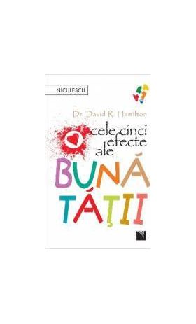 Cele cinci efecte ale bunatatii - Dr. David R. Hamilton - PRECOMANDA