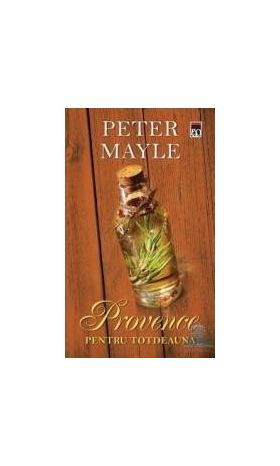 Provence pentru totdeauna - Peter Mayle