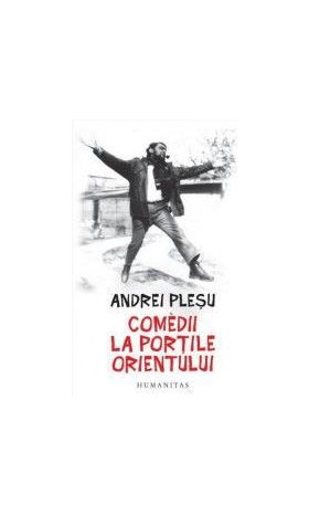 Comedii la portile Orientului - Andrei Plesu