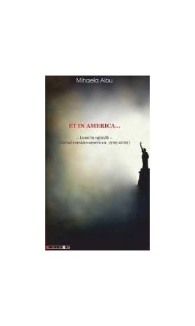 Et in America... Lumi in oglinda Jurnal Romano-american 1999-2009 - Mihaela Albu