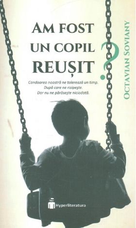 Am fost un copil reusit? | Octavian Soviany