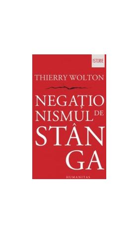 Negationismul de stanga - Thierry Wolton