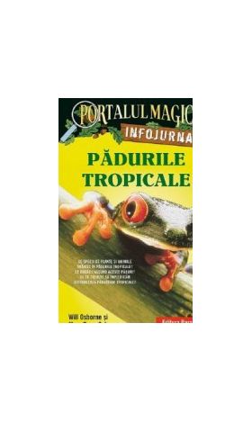 Portalul magic. Infojurnal. Padurile tropicale - Will Osborne Mary Pope Osborne