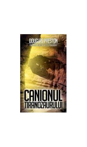 Canionul Tiranozaurului - Douglas Preston