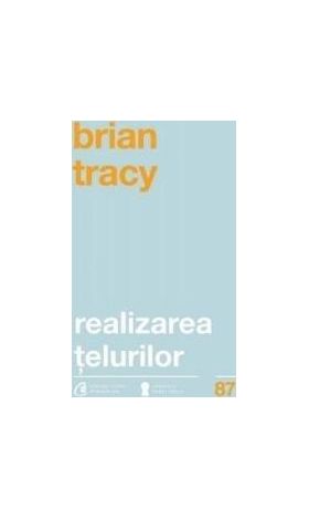 Realizarea telurilor - Brian Tracy