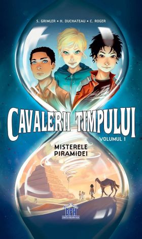 Cavalerii timpului - Misterele piramidei - Volumul 1 - Stanislas Grimler, Hélène Duchateau, Candice Roger - carte - DPH