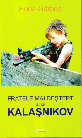 Fratele mai destept al lui Kalasnikov | Horia Garbea