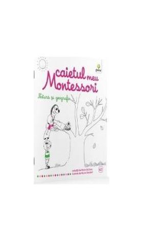 Natura si geografie Caietul meu Montessori - Marie Kirchner 3 ani+