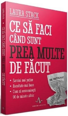 Ce sa faci cand sunt prea multe de facut | Laura Stack