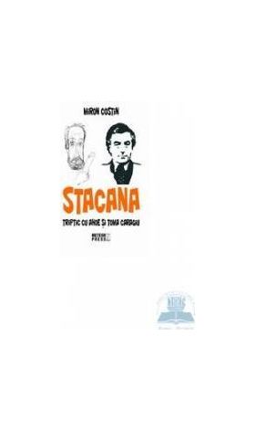 Stacana - Triptic Cu Ahoe Si Toma Caragiu - Miron Costin