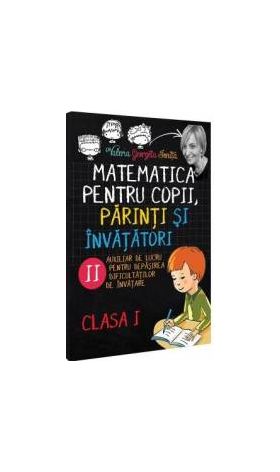 Matematica pentru copii parinti si invatatori cls 1 Caietul II - Valeria Georgeta Ionita