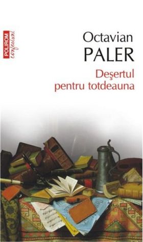 Desertul pentru totdeauna | Octavian Paler