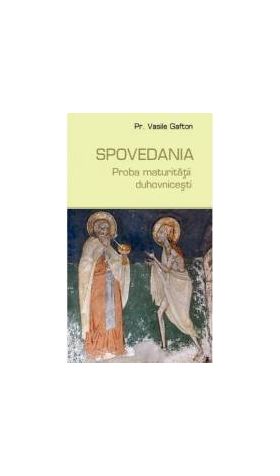 Spovedania Proba Maturitatii Duhovnicesti - Vasile Gafton