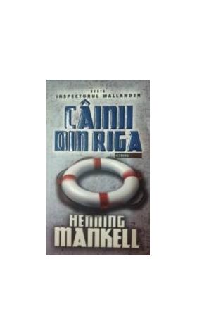 Cainii din Riga - Henning Mankell