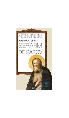 Noi minuni ale Sfantului Serafim de Sarov