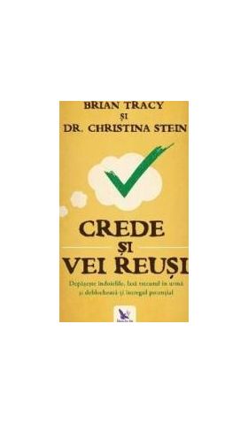 Crede si vei reusi - Brian Tracy Christina Stein