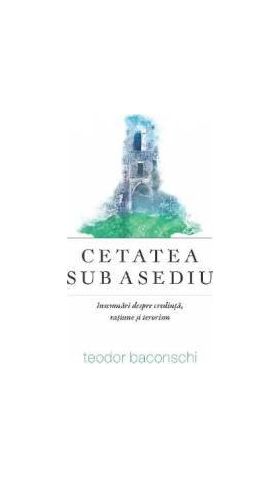 Cetatea sub asediu - Teodor Baconschi