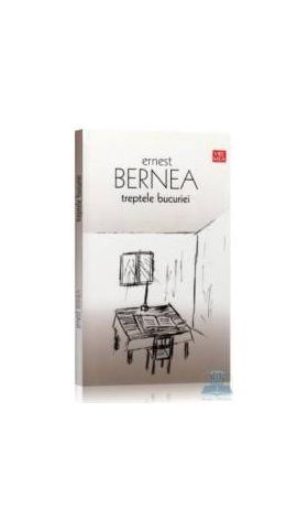 Treptele bucuriei - Ernest Bernea