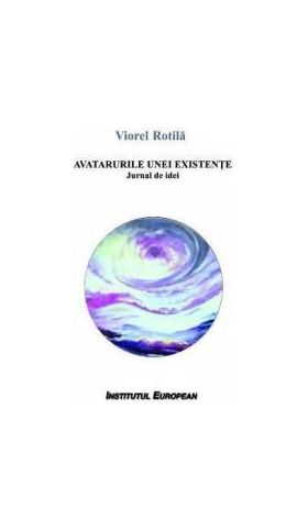 Avatarurile unei existente - Viorel Rotila