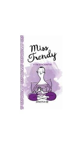 Miss Trendy - Fii Eficienta