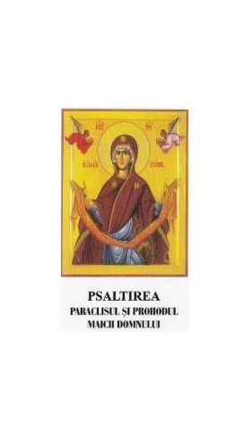 Psaltirea Paraclisul si Prohodul Maicii Domnului