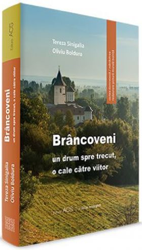 Brancoveni: un drum spre trecut, o cale catre viitor | Tereza Sinigalia, Oliviu Boldura