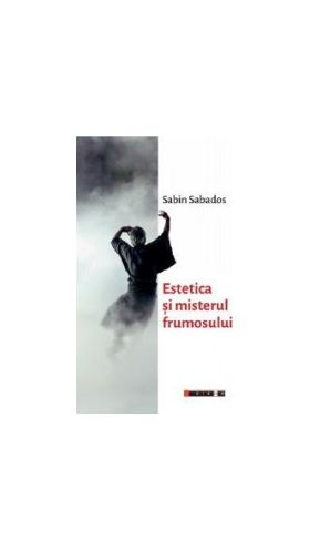 Estetica si misterul frumosului - Sabin Sabados