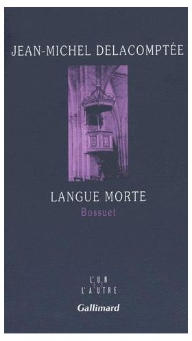 Langue morte - Bossuet | Jean-Michel Delacomptée