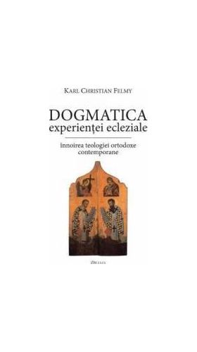 Dogmatica experientei ecleziale - Karl Christian Felmy