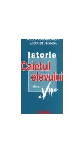 Istorie - Clasa 7 - Caiet - Norocica-Maria Cojescu Alexandru Mamina