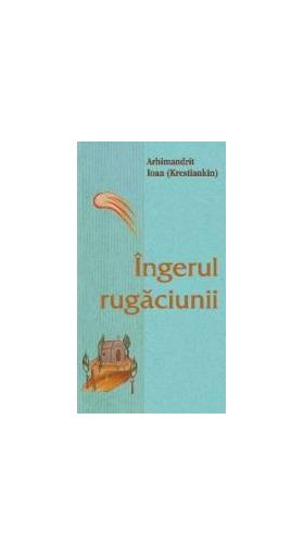 Ingerul rugaciunii - Arhimandrit Ioan Krestiankin