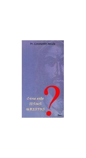 Cine este Iisus Hristos - Constantin Necula