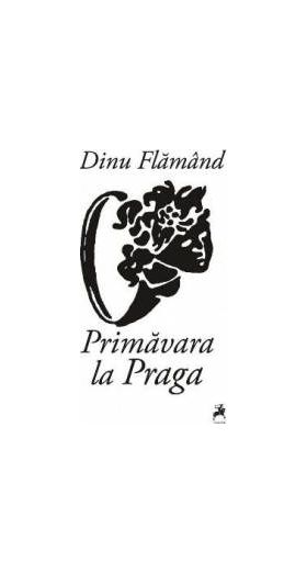 Primavara la Praga - Dinu Flamand